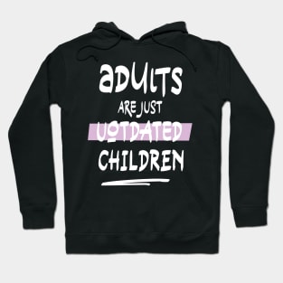 adults are just outdated children (white) Hoodie